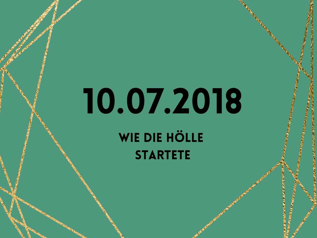 10.07.2018 -wie alles begann