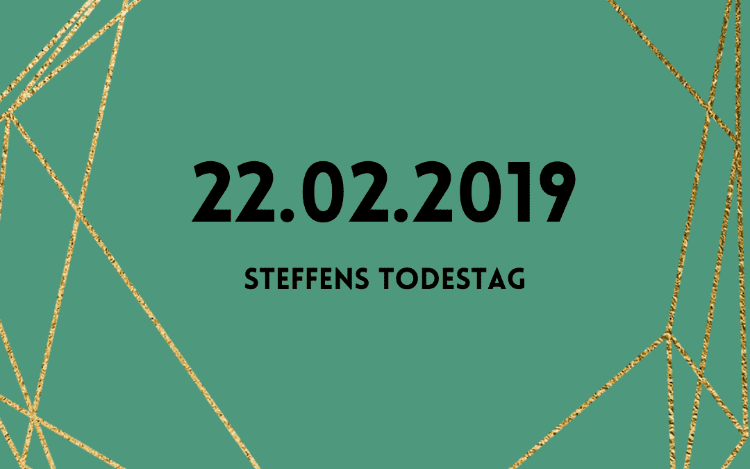 Steffens Tod – 21./22. Februar 2019