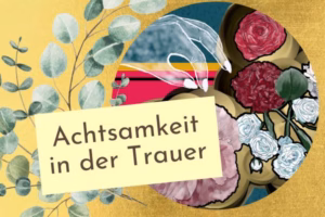 Achtsamkeit in der Trauer, Glückstagebuch, Achtsamkeitstagebuch in der Trauer, Trauerbewältigung