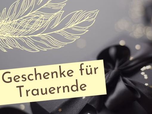 Geschenke für Trauernde Geschenke für Trauernde