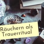 Wie hilft Räuchern bei der Trauerarbeit? Welche Düfte kann man verwenden? Welche Wirkungen hat Weihrauch auf die Psyche?