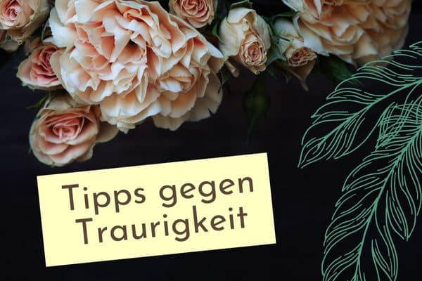 Tipps gegen Traurigkeit