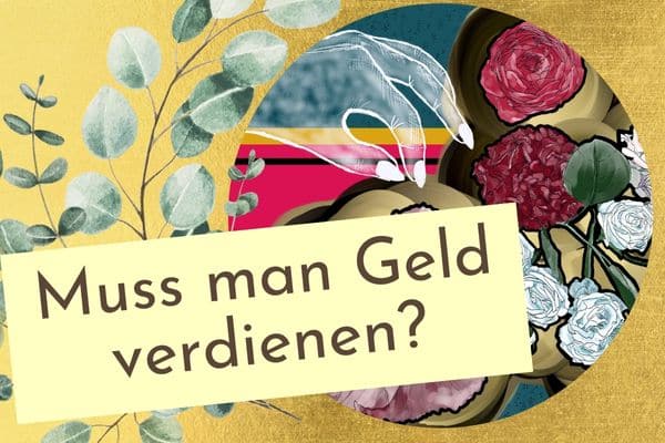 Muss man eigentlich Geld verdienen?