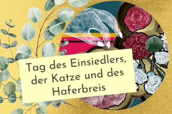 der 29. Oktober ist der Tag des Einsiedlers, der Katze und des Haferbreis. Klingt nach einem Baukasten für meinen aktuellen Lebenstraum