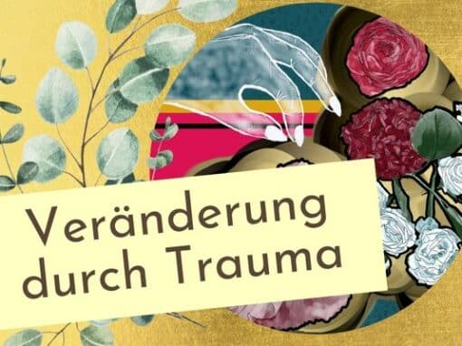 Veränderung durch Trauma Veränderung durch Trauma