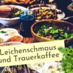 Wie organisiert man einen Leichenschmaus, der auch zu dem Verstorbenen passt?