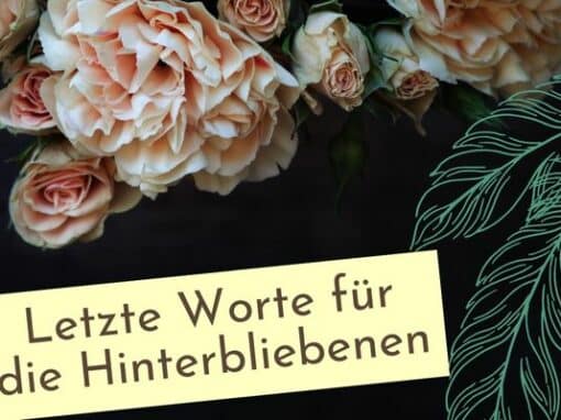 Letzte Worte für die Hinterbliebenen Letzte Worte für die Hinterbliebenen