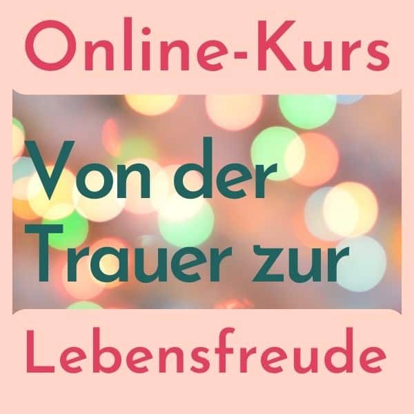 Aus der Lebenskrise zur Lebensfreude Trauerbewältigung Oinekurs wenn dein Partner gestorben ist und du aus der Einsamkeit kommen willst