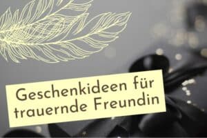 Geschenkideen trauernde Freundin Geschenk trauernde Freundin Geschenk für trauernde Tochter Trauergeschenk selber machen persönliche Trauergeschenke