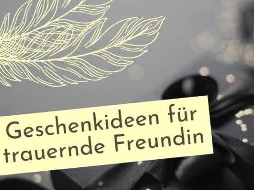 Geschenke für deine trauernde Freundin Geschenke für deine trauernde Freundin