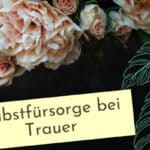 Selbstfürsorge in der Trauer, Achtsamkeit in der Trauer, Beitragsbild