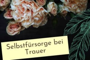 Selbstfürsorge in der Trauer, Achtsamkeit in der Trauer, Beitragsbild