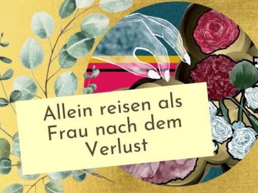 Allein reisen als Frau Allein reisen als Frau