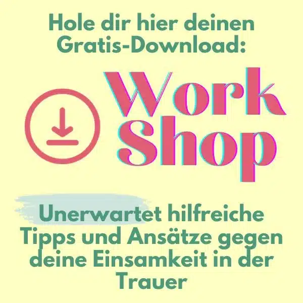 Online Seminar gegen Einsamikeit, hier zum gratis Download. Dein Webinar, Wege aus der Einsamkeit in der Trauer. Ein Workshop, der dir helfen kann