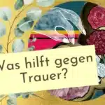 Was hilft bei der Trauerverarbeitung? Tipps rund um die Trauerbewältigung vom Danachblog