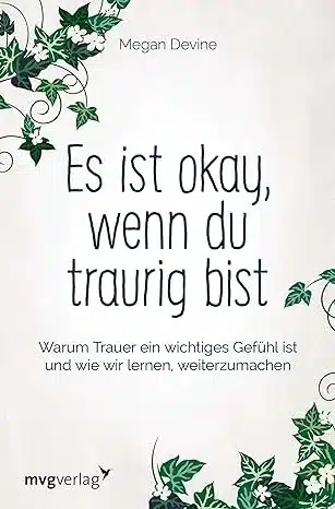 Es ist okay, wenn du traurig bist: Warum Trauer ein wichtiges Gefühl ist und wie wir lernen, weiterzumachen