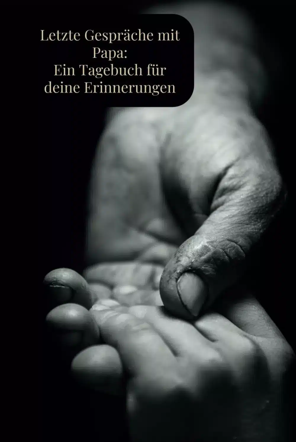 Letzte Gespräche mit Papa: Ein Tagebuch für deine Erinnerungen: Trauertagebuch / Erinnerung an verstorbenen Papa / Abschiedsbuch / Erinnern / Aufschreiben / Bewahren