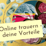 Trauerbewältigung online - so gelingt dir achtsam online zu trauern in einer Trauergruppe für Verwitwete