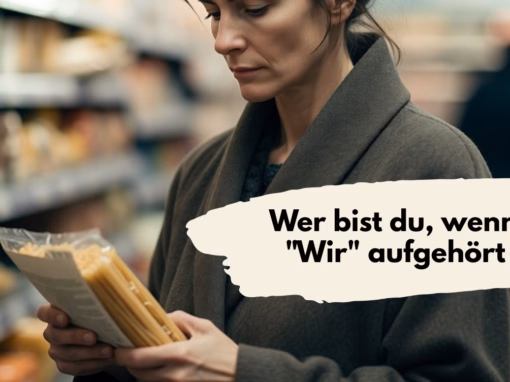 Wer bist du, wenn das „Wir“ aufgehört hat? Wer bist du, wenn das „Wir“ aufgehört hat?